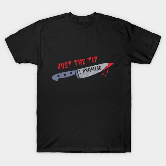 Just The Tip I Promise Knife Funny Halloween Scary Quarantine Halloween Boo Halloween Party T-Shirt by NickDezArts